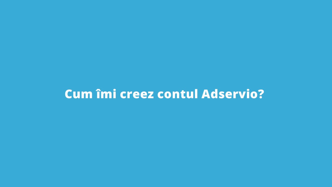 Cum imi creez contul Adservio?